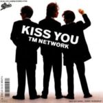 KISS YOU 〜世界は宇宙と恋におちる〜 　TM NETWORK