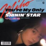 You're My Only SHININ'STAR　中山美穂