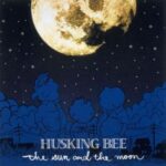 THE SUN AND THE MOON　HUSKING BEE