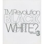 BLACK OR WHITE? version3　T.M.Revolution