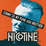 JIMMY IS MY PUNK ASS BROTHER　NICOTINE